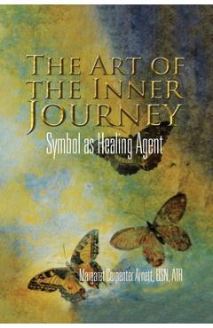 Poza produsului The Art of the Inner Journey: Symbol as Healing Agent - Margaret Carpenter Arnett