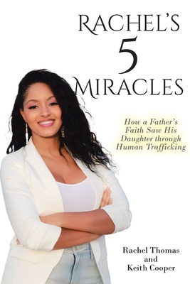Rachel's 5 Miracles: How a Father's Faith Saw His Daughter through Human Trafficking - Rachel Thomas