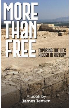 Coperta cărții 'More Than Free: Exposing the Lies Hidden in History - James Jensen'
