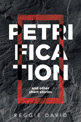 Petrification and Other Short Stories - Reggie David