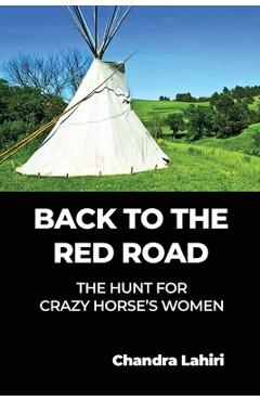 Coperta cărții 'Back to the Red Road: The Hunt for Crazy Horse's Women - Chandra Lahiri'