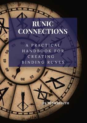 Runic Connection: A Practical Handbook for Creating Binding Runes - M. J. Meredith