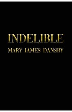 Coperta cărții 'Indelible - Mary James Dansby'
