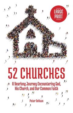 Coperta cărții '52 Churches: A Yearlong Journey Encountering God, His Church, and Our Common Faith (large print) - Peter Dehaan'
