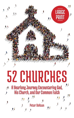 Coperta cărții '52 Churches: A Yearlong Journey Encountering God, His Church, and Our Common Faith (large print) - Peter Dehaan'