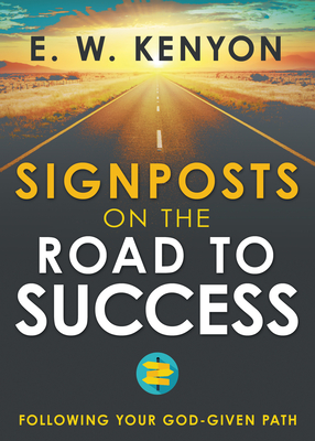 Coperta cărții 'Signposts on the Road to Success: Following Your God-Given Path - E. W. Kenyon'