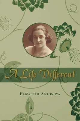 A Life Different - Elizabeth Antonova