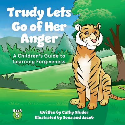 Trudy Lets Go of Anger: A Children's Guide to Learning Forgiveness - Cathy Studer