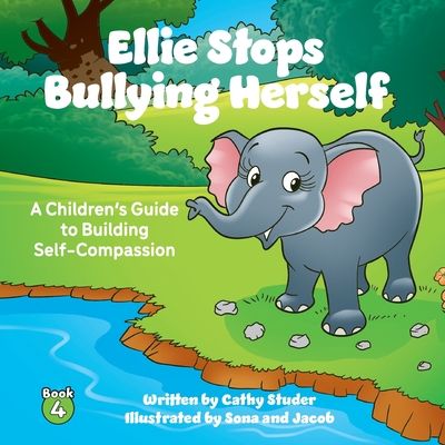 Ellie Stops Bullying Herself: A Children's Guide to Building Self-Compassion - Cathy Studer