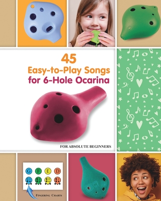 45 Easy-to-Play Songs for 6-Hole Ocarina for Absolute Beginners - Helen Winter