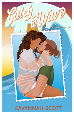 Catch a Wave: A second chance, older brother's best friend, sweet romcom - Savannah Scott