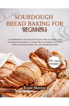Coperta cărții 'Sourdough bread baking for beginners: Comprehensive and Easy-to-Follow Guide to Making Your Own Sourdough Bread at Home'