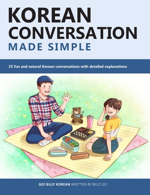 Korean Conversation Made Simple: 25 fun and natural Korean conversations with detailed explanations - Billy Go