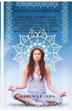 Coperta cărții 'Somatic Yoga Exercise: A Holistic Approach to Reduce Belly Fat, Stress Relief, and Weight Loss for Emotional Well-Being'