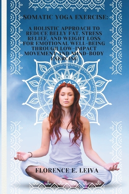 Coperta cărții 'Somatic Yoga Exercise: A Holistic Approach to Reduce Belly Fat, Stress Relief, and Weight Loss for Emotional Well-Being'