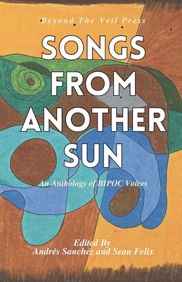 Coperta cărții 'Songs From Another Sun: a BIPOC poetry anthology - Andres Sanchez'