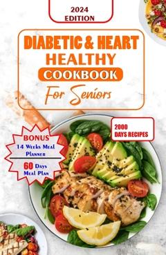 Coperta cărții 'Diabetes and Heart Healthy Cookbook for Seniors: Quick and Delicious Recipes Preventing Heart Disease And Reducing'