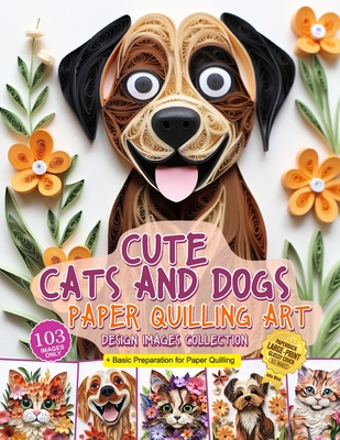 Cute Cats and Dogs Paper Quilling Art Design Images Collection: A collection of quilling paper crafting images design - Julia Blish