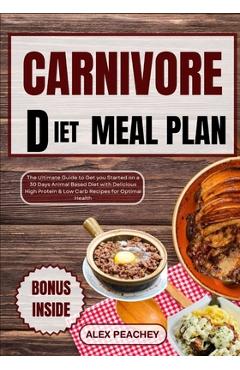 Coperta cărții 'Carnivore Diet Meal Plan: The Ultimate Guide to Get you Started on a 30 Days Animal Based Diet with Delicious High'