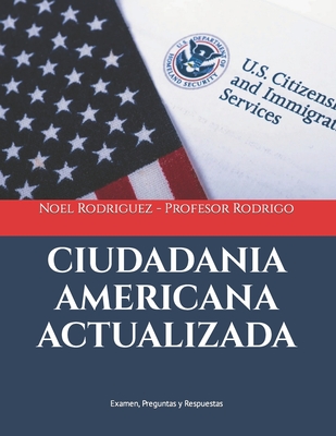 Ciudadania Americana Actualizada: Examen, Preguntas y Respuestas - Noel Rodriguez Profesor Rodrigo