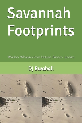 Savannah Footprints: Wisdom Whispers from Historic African Leaders - Dj Bwakali