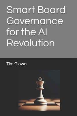 Coperta cărții 'Smart Board Governance for the AI Revolution - Tim Glowa'