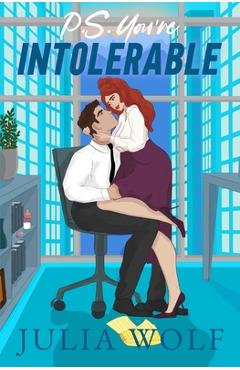 P.S. You're Intolerable: A Grumpy Boss/Single Mom Romance - Julia Wolf
