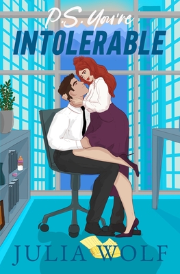 Coperta cărții 'P.S. You're Intolerable: A Grumpy Boss/Single Mom Romance - Julia Wolf'