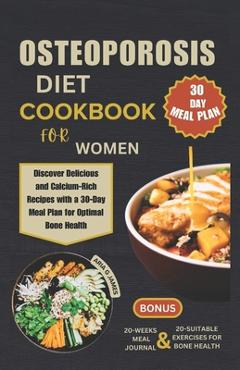 Coperta cărții 'Osteoporosis Diet Cookbook for Women: Discover Delicious and Calcium-Rich Recipes with a 30-Day Meal Plan for Optimal'