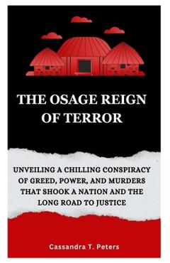 Coperta cărții 'The Osage Reign of Terror: Unveiling a Chilling Conspiracy of Greed, Power, and Murders that Shook a Nation and the'