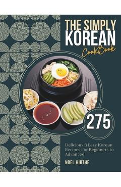Coperta cărții 'The Simply Korean Cookbook: 275 Delicious & Easy Korean Recipes For Beginners to Advanced - Noel Hirthe'