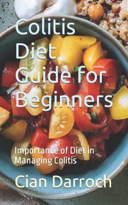 Colitis Diet Guide for Beginners: Importance of Diet in Managing Colitis - Cian Darroch