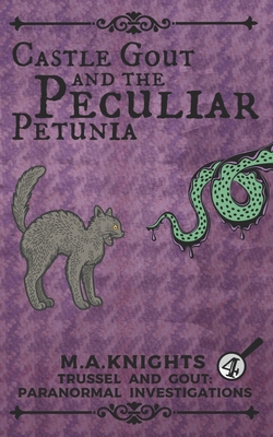Castle Gout and the Peculiar Petunia: Trussel and Gout: Paranormal Investigations No. 4 - M. A. Knights