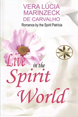 Coperta cărții 'Live in the Spirit World - Vera Lúcia Marinzeck De Carvalho'