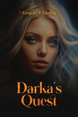 Darka's Quest - Gregory T. Glading