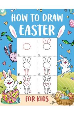 Coperta cărții 'How to Draw Easter for Kids: An Easy-to-Follow Step-by-Step Guide for Kids to Draw 50 Things about Easter - Wutigerr'