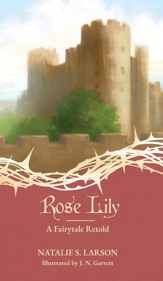 Rose Lily: A Fairytale Retold - Natalie Larson