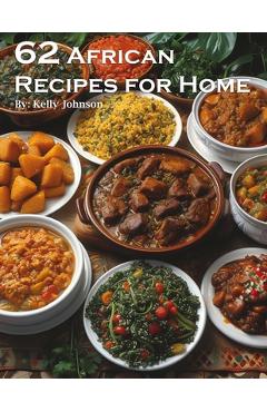 Coperta cărții '62 African Recipes for Home - Kelly Johnson'