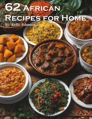 Coperta cărții '62 African Recipes for Home - Kelly Johnson'