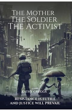 Coperta cărții 'The Mother The Soldier The Activist - Kathy Greggs'