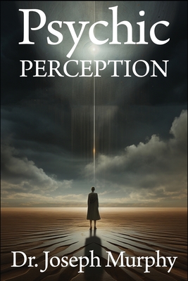 Coperta cărții 'Psychic Perception: The Magic of Extrasensory Power - Joseph Murphy'