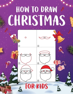 How to Draw Christmas for Kids: An Easy to Follow Step-by-Step Guide for Kids to Draw 50 Christmas Things - Wutigerr