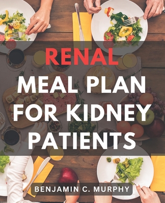 Coperta cărții 'Renal Meal Plan For Kidney Patients: A Cookbook for Managing Kidney Disease with Low Phosphorus Recipes Discover the'