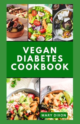 Coperta cărții 'Vegan Diabetes Cookbook: Wholesome Low Sugar Recipes to Reverse or Manage Diabetes Symptoms - Mary Dixon'