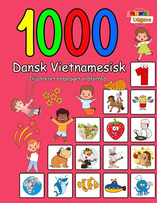 1000 Dansk Vietnamesisk Illustreret Tosproget Ordforrd (Farverig Udgave): Danish Vietnamese language learning - Laura Andersen