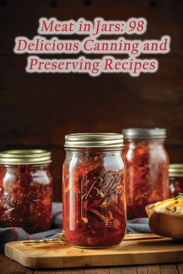 Meat in Jars: 98 Delicious Canning and Preserving Recipes - Heavenly Homestyle Hideaway