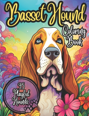 Basset Hound Coloring Book: 35 Cute and Cuddly Basset Hounds to Color: Coloring Book for Kids and Adults - Matt Meppelink