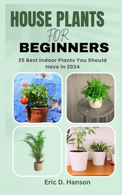House Plants for Beginners: 25 Best Indoor Plants You Should Have in 2024 - Eric D. Hanson