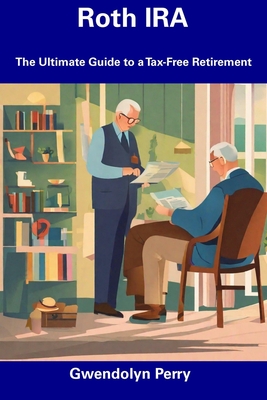 Coperta cărții 'Roth IRA: The Ultimate Guide to a Tax-Free Retirement - Gwendolyn Perry'