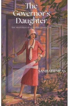 Coperta cărții 'The Governor's Daughter: The Mysteries of Colonial Cambodia - Sambath Meas'